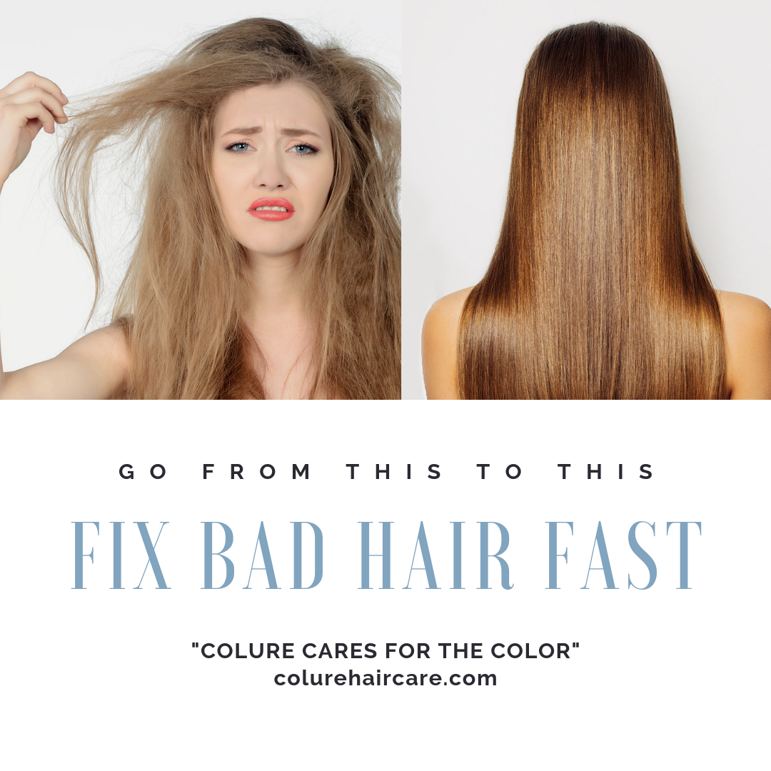 How To Fix Bad Hair Fast - Colure Hair Care